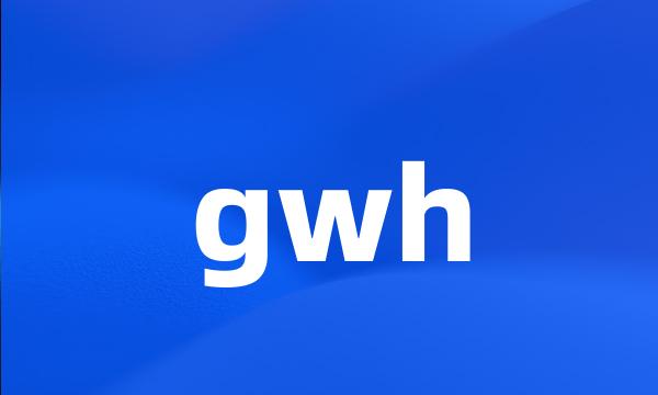 gwh