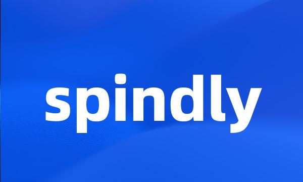 spindly