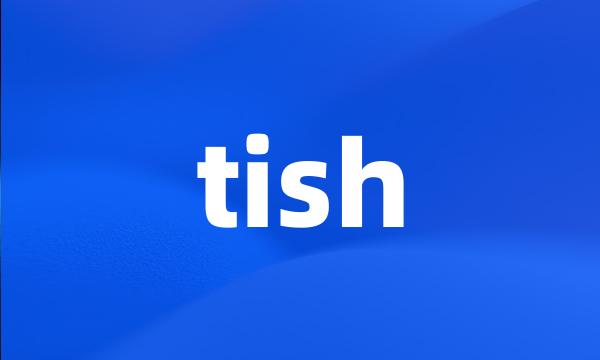 tish