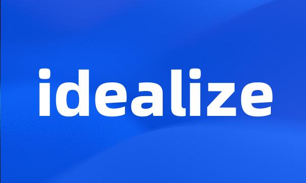 idealize