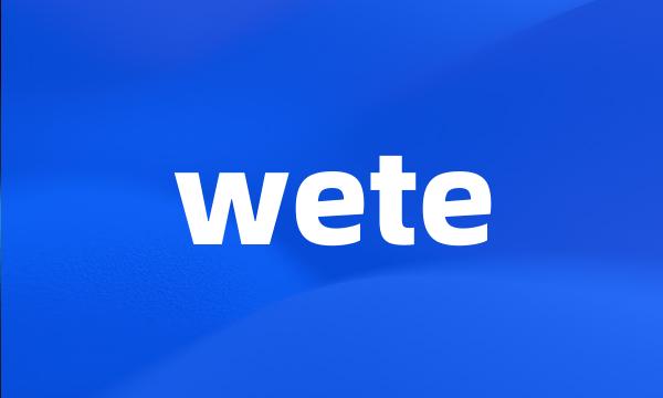 wete