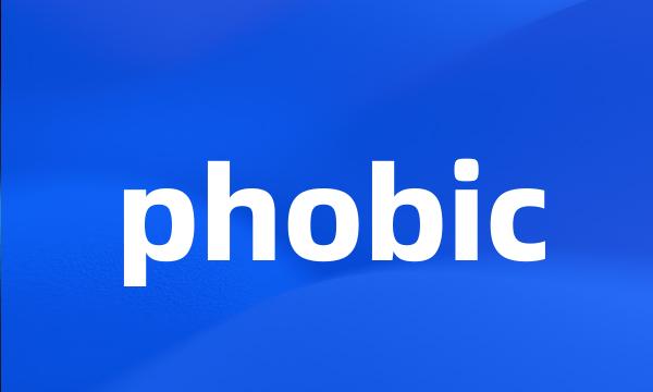 phobic