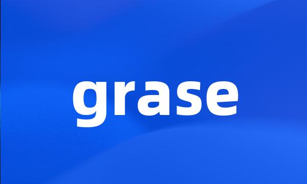 grase