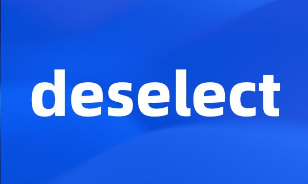 deselect