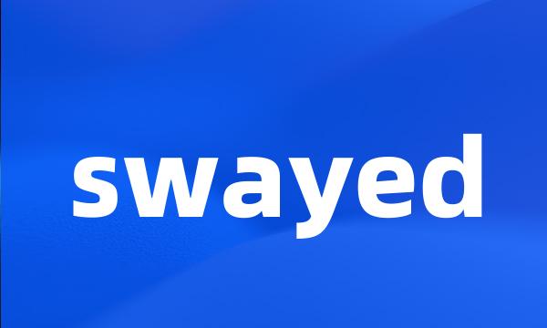 swayed