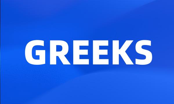 GREEKS