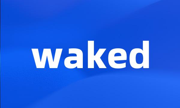 waked