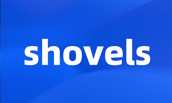 shovels