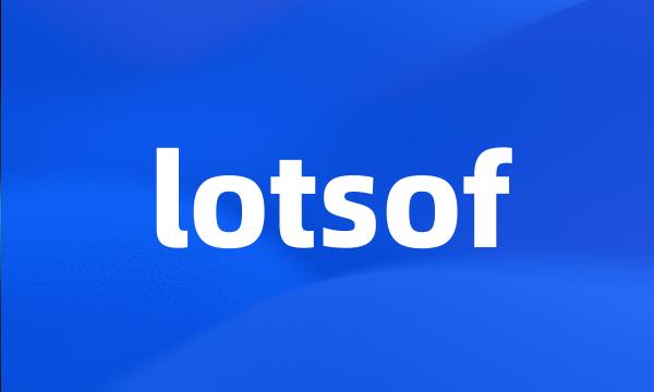 lotsof