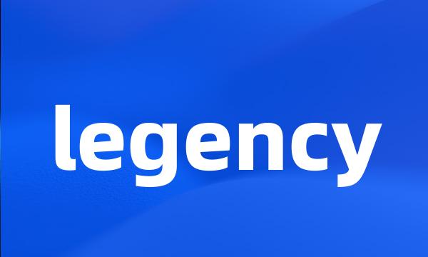 legency