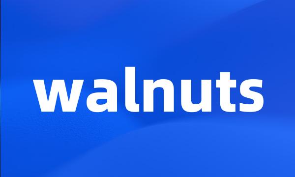 walnuts