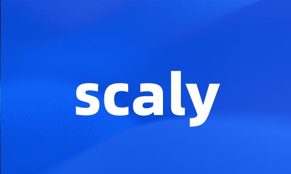 scaly