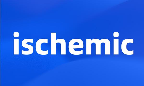 ischemic