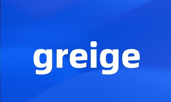 greige