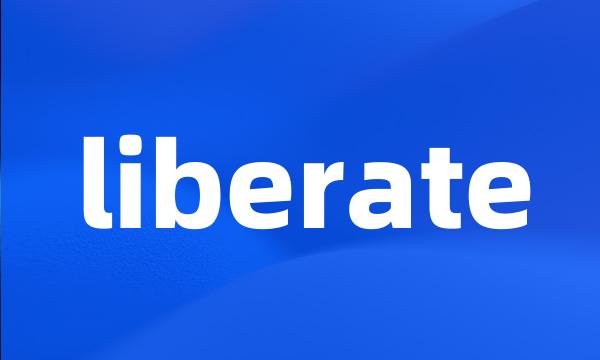 liberate