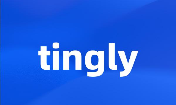 tingly