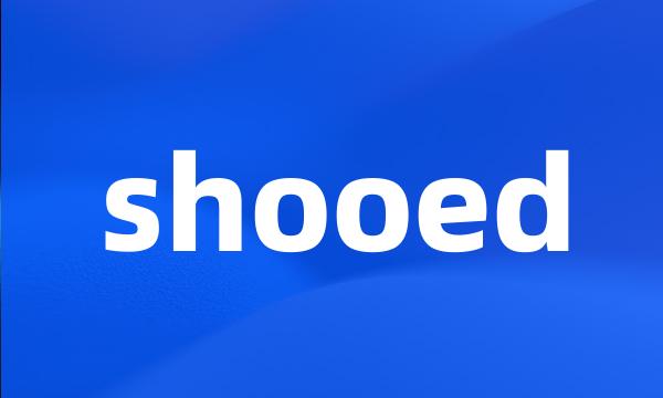 shooed