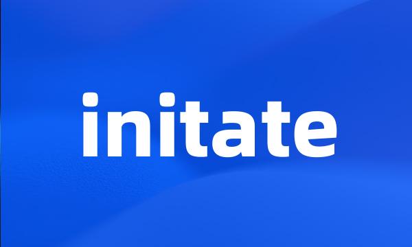 initate