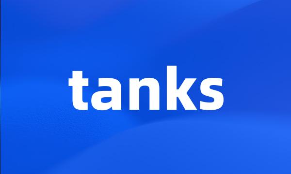 tanks