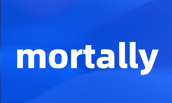 mortally