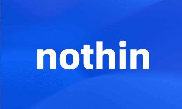 nothin