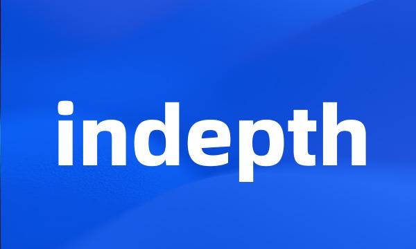 indepth