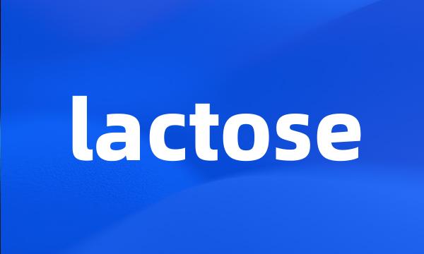 lactose