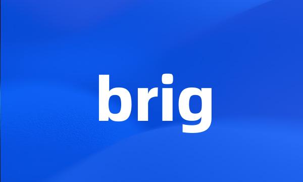 brig