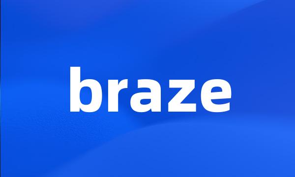 braze