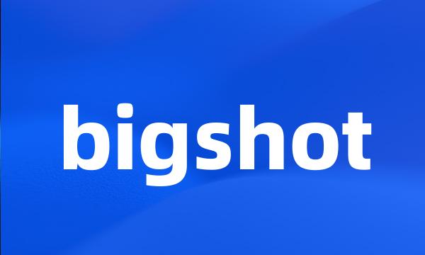 bigshot