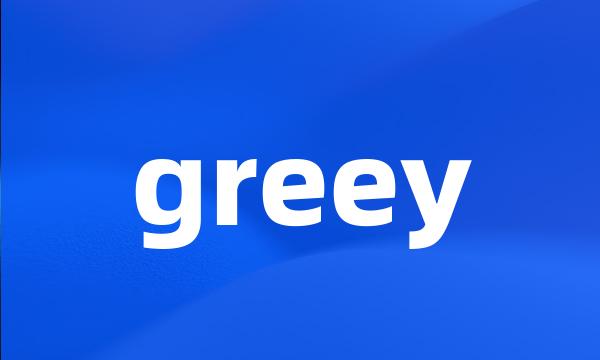 greey