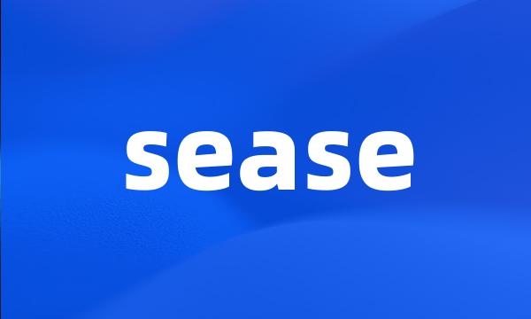 sease