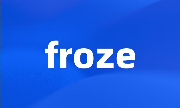 froze