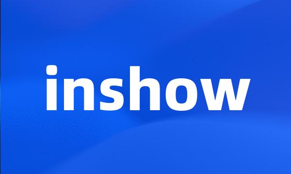 inshow