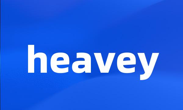 heavey