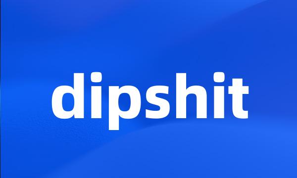 dipshit