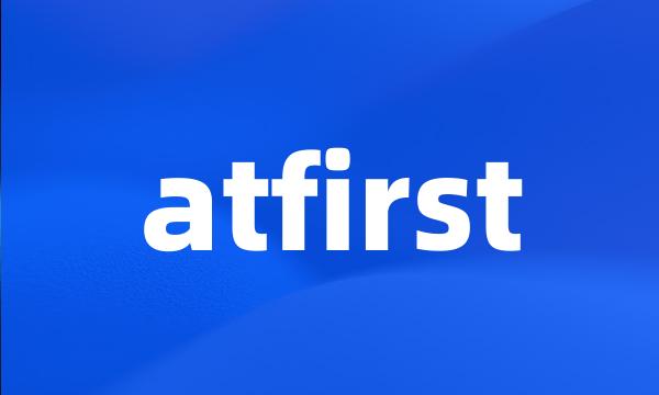 atfirst