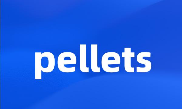 pellets