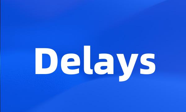 Delays