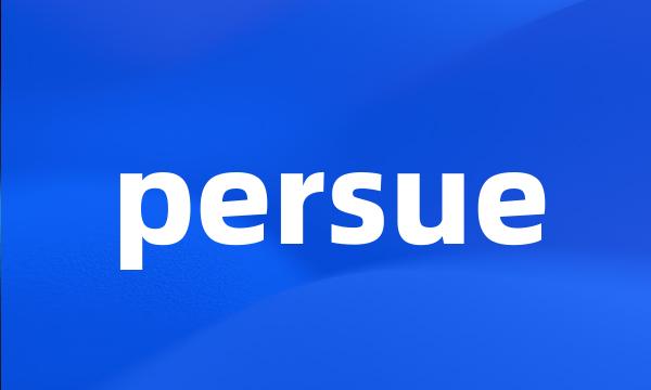 persue