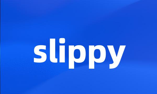 slippy