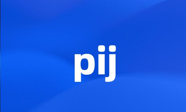 pij