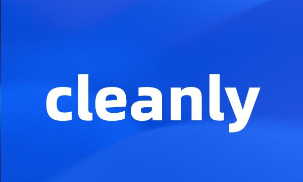 cleanly