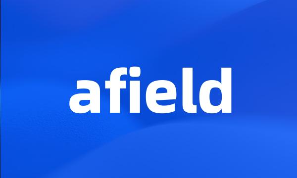 afield