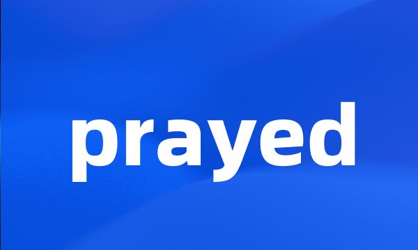 prayed