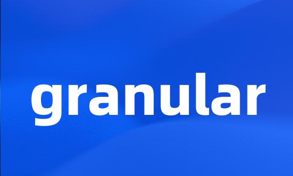 granular