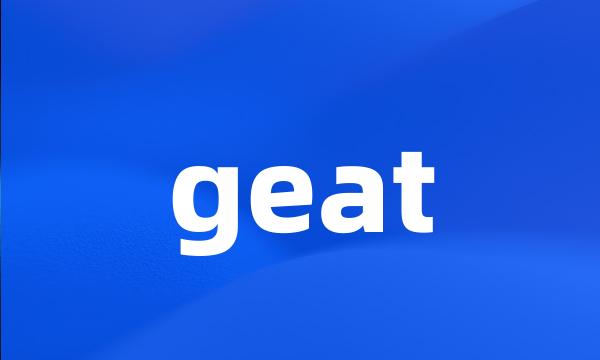 geat