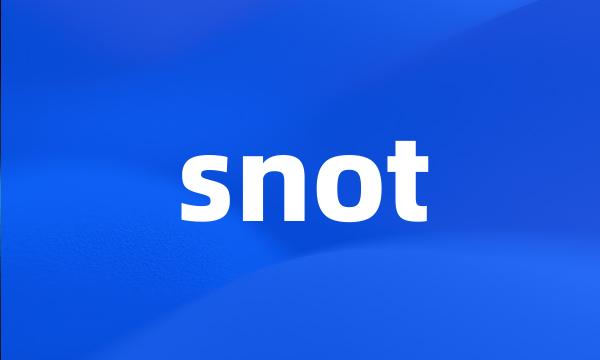 snot