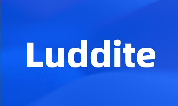 Luddite