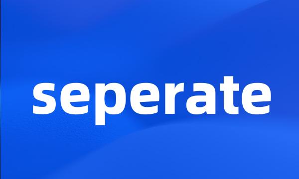 seperate